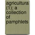 Agricultura (1); A Collection of Pamphlets