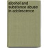 Alcohol and Substance Abuse in Adolescence