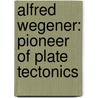 Alfred Wegener: Pioneer Of Plate Tectonics door Greg Young