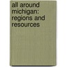 All Around Michigan: Regions And Resources door Alexandra Fix