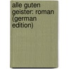 Alle Guten Geister: Roman (German Edition) door Schieber Anna