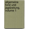 Allgemeine Forst Und Jagdzeitung, Volume 1 door Onbekend