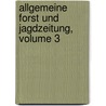 Allgemeine Forst Und Jagdzeitung, Volume 3 door Onbekend