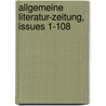Allgemeine Literatur-zeitung, Issues 1-108 by Unknown