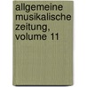 Allgemeine Musikalische Zeitung, Volume 11 door Onbekend