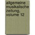 Allgemeine Musikalische Zeitung, Volume 12