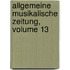 Allgemeine Musikalische Zeitung, Volume 13