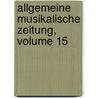 Allgemeine Musikalische Zeitung, Volume 15 door Onbekend