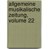 Allgemeine Musikalische Zeitung, Volume 22 door Onbekend