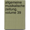 Allgemeine Musikalische Zeitung, Volume 39 door Friedrich Rochlitz