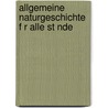 Allgemeine Naturgeschichte F R Alle St Nde door Tippmann Collection Ncrs