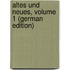 Altes Und Neues, Volume 1 (German Edition)