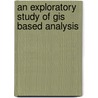 An Exploratory Study Of Gis Based Analysis by David Manase