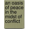 An Oasis of Peace in the midst of conflict door Marjanne Lam