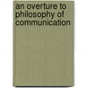 An Overture to Philosophy of Communication door Ronald C. Arnett