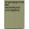 Angangsgründe der Rechenkunst und Algebra door Cswald Spengler