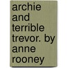 Archie and Terrible Trevor. by Anne Rooney door Anne Rooney