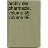 Archiv Der Pharmazie, Volume 45; Volume 95 by Deutsche Pharmazeutische Gesellschaft