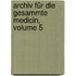 Archiv Für Die Gesammte Medicin, Volume 5
