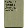 Archiv Für Klinische Chirurgie, Volume 18 by Unknown