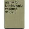 Archiv Für Kriminologie, Volumes 31-32... door Onbekend