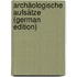 Archäologische Aufsätze (German Edition)