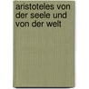 Aristoteles Von Der Seele Und Von Der Welt door Aristoteles