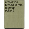 Arnold Von Brescia In Rom (German Edition) door Jakob [Bodmer Johann