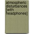 Atmospheric Disturbances [With Headphones]