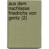 Aus Dem Nachlasse Friedrichs Von Gentz (2) by Friedrich Von Gentz