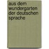 Aus Dem Wundergarten Der Deutschen Sprache