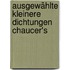 Ausgewählte kleinere Dichtungen Chaucer's