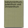Babylonierthum, Judenthum Und Christenthum door Wahrmund Adolf