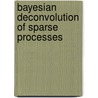 Bayesian Deconvolution of Sparse Processes door Sinan Yildirim