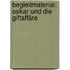 Begleitmaterial: Oskar und die Giftaffäre