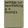 Beiträge Zur Beurtheilung G. E. Lessing's by Richard Mayr