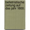 Belletristische Zeitung auf das Jahr 1800. door Gebhard Schmidt
