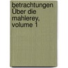 Betrachtungen Über Die Mahlerey, Volume 1 door Christian Ludwig Von Hagedorn
