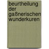 Beurtheilung Der Gaßnerischen Wunderkuren by Ferdinand Sterzinger