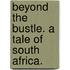 Beyond the Bustle. A tale of South Africa.