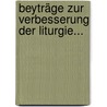 Beyträge Zur Verbesserung Der Liturgie... by Johann Heinrich Bernhard Dräseke