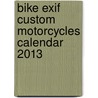 Bike Exif Custom Motorcycles Calendar 2013 by Chris Hunter