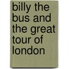 Billy the Bus and the Great Tour of London by Trevor Hawes