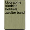 Biographie Friedrich Hebbels. Zweiter Band door Emil Kuh