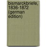 Bismarckbriefe, 1836-1872 (German Edition) door Ernst Arminius Kohl Horst