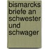 Bismarcks Briefe an Schwester und Schwager