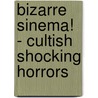 Bizarre Sinema! - Cultish Shocking Horrors door Stefano Piselli