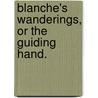 Blanche's Wanderings, or the Guiding Hand. by Mary Stuart Hall