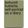 Bohumil Kubia!Ta. Self-Portrait As A Diary door Karolina BartoAeova