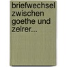 Briefwechsel Zwischen Goethe Und Zelrer... door Johann Wolfgang von Goethe